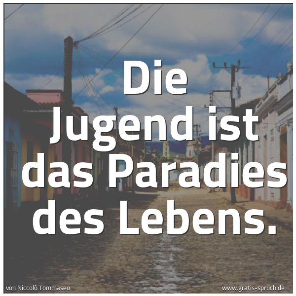 Spruchbild mit dem Text 'Die Jugend ist das Paradies des Lebens.'
