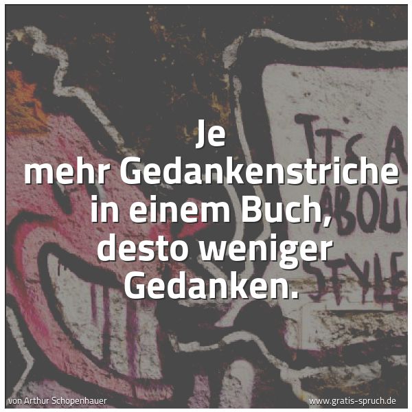 Spruchbild mit dem Text 'Je mehr Gedankenstriche in einem Buch, 
desto weniger Gedanken.'