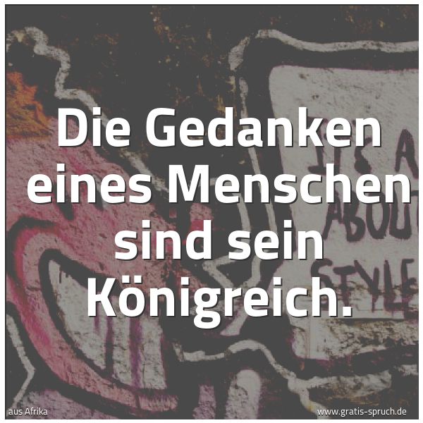 Spruchbild mit dem Text 'Die Gedanken eines Menschen sind sein Königreich.
 '