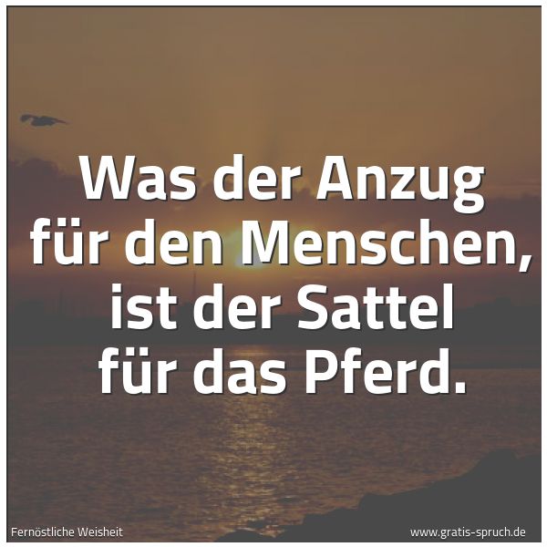 Spruchbild mit dem Text 'Was der Anzug für den Menschen,
ist der Sattel für das Pferd.'