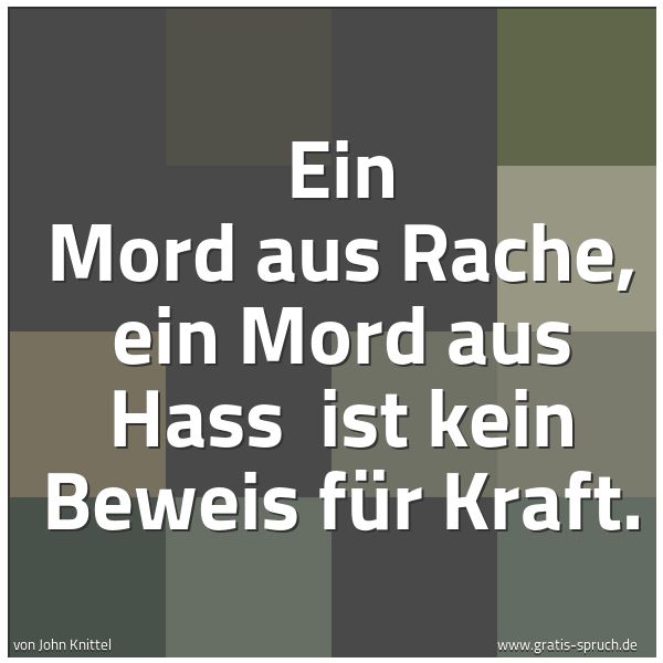 Spruchbild mit dem Text 'Ein Mord aus Rache, ein Mord aus Hass 
ist kein Beweis für Kraft. '