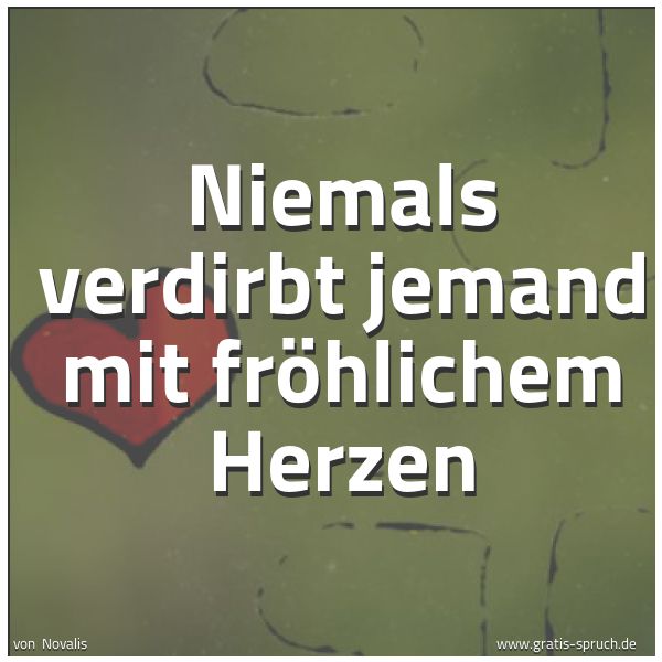 Spruchbild mit dem Text 'Niemals verdirbt jemand mit fröhlichem Herzen'