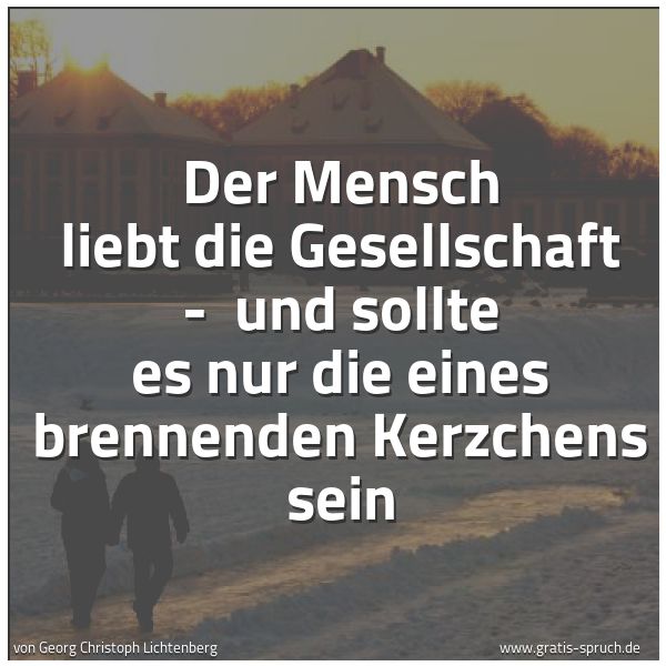 Spruchbild mit dem Text 'Der Mensch liebt die Gesellschaft - 
und sollte es nur die eines brennenden Kerzchens sein '