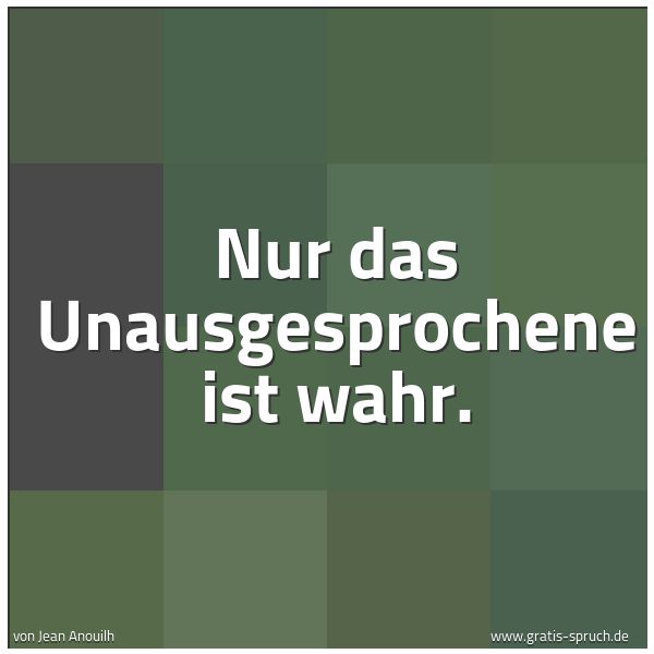 Spruchbild mit dem Text 'Nur das Unausgesprochene ist wahr.'