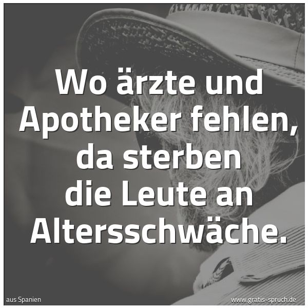 Spruchbild mit dem Text 'Wo Ärzte und Apotheker fehlen,
da sterben die Leute an Altersschwäche.'