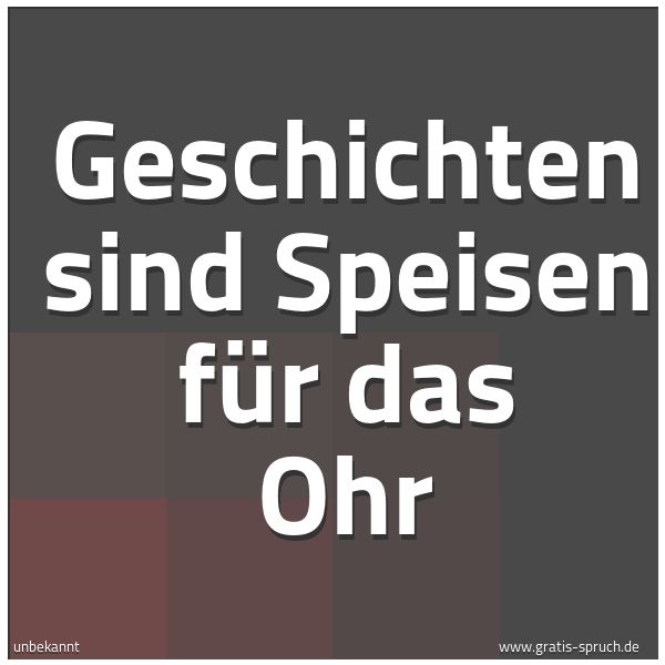 Spruchbild mit dem Text 'Geschichten sind Speisen für das Ohr'