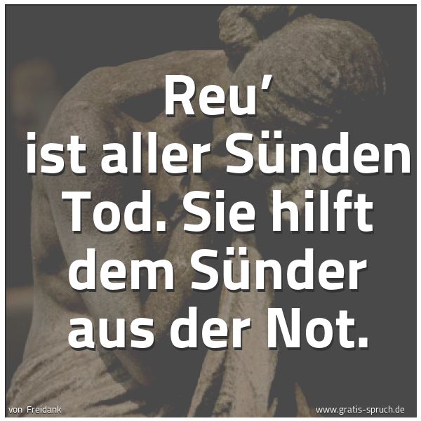 Spruchbild mit dem Text 'Reu’ ist aller Sünden Tod.
Sie hilft dem Sünder aus der Not.'