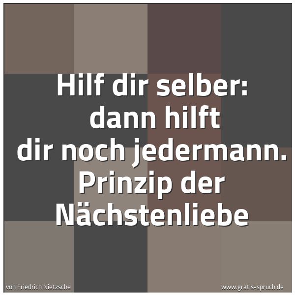 Spruchbild mit dem Text 'Hilf dir selber: 
dann hilft dir noch jedermann. Prinzip der Nächstenliebe'