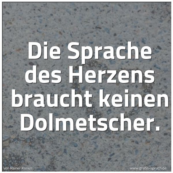 Spruchbild mit dem Text 'Die Sprache des Herzens braucht keinen Dolmetscher.'