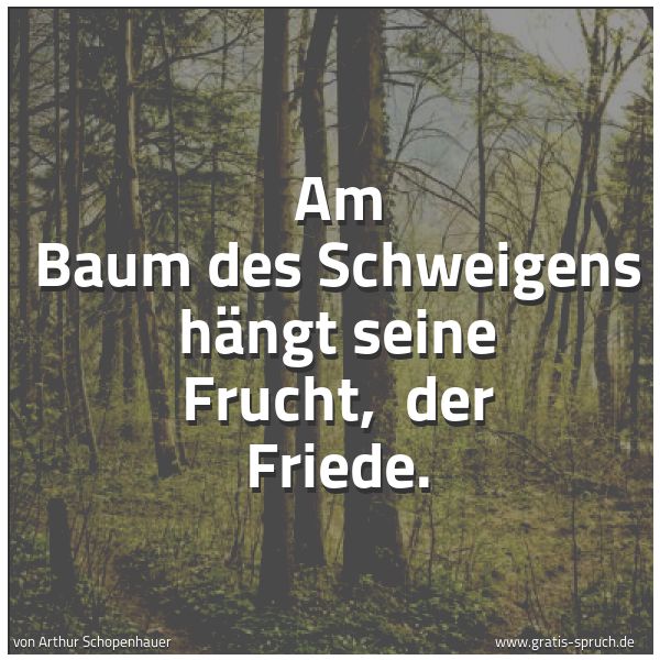 Spruchbild mit dem Text 'Am Baum des Schweigens hängt seine Frucht, 
der Friede. '