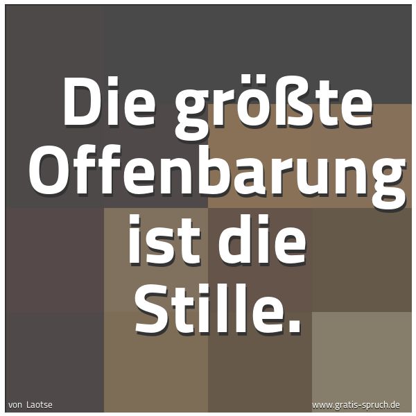Spruchbild mit dem Text 'Die größte Offenbarung ist die Stille.'