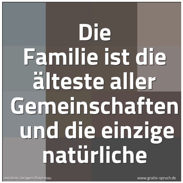 Spruchbild mit dem Text 'Die Familie ist die älteste aller Gemeinschaften 
und die einzige natürliche '