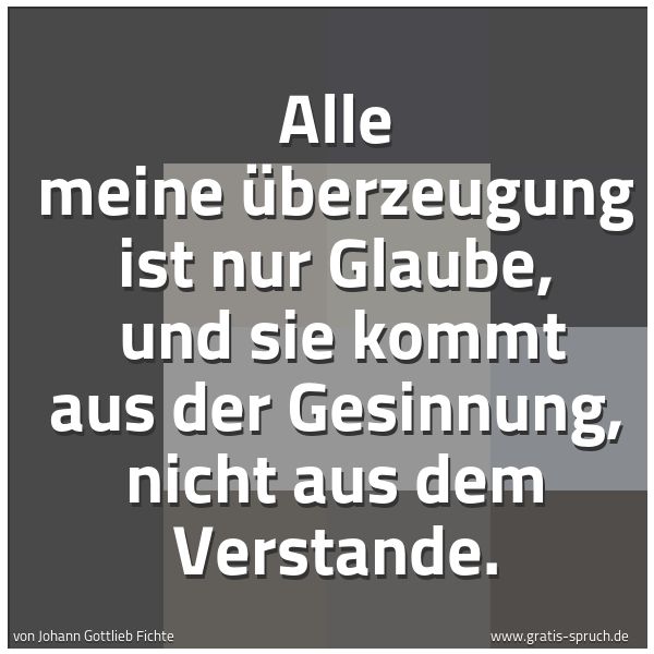 Spruchbild mit dem Text 'Alle meine Überzeugung ist nur Glaube, 
und sie kommt aus der Gesinnung, nicht aus dem Verstande.'