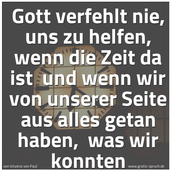 Spruchbild mit dem Text 'Gott verfehlt nie, uns zu helfen, wenn die Zeit da ist 
und wenn wir von unserer Seite aus alles getan haben, 
was wir konnten'