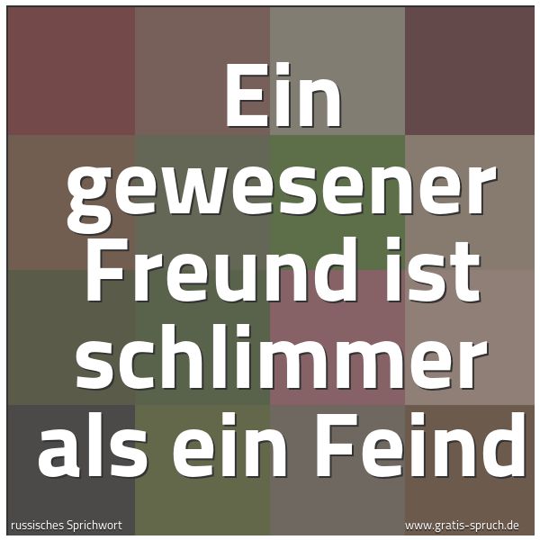 Spruchbild mit dem Text 'Ein gewesener Freund ist schlimmer als ein Feind'