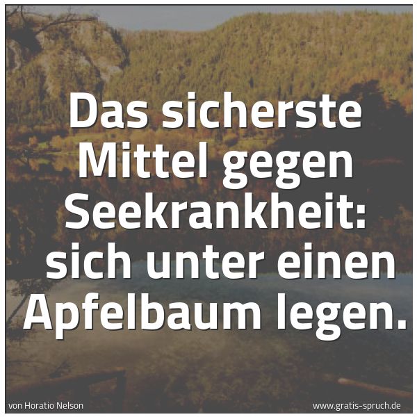 Spruchbild mit dem Text 'Das sicherste Mittel gegen Seekrankheit: 
sich unter einen Apfelbaum legen.'