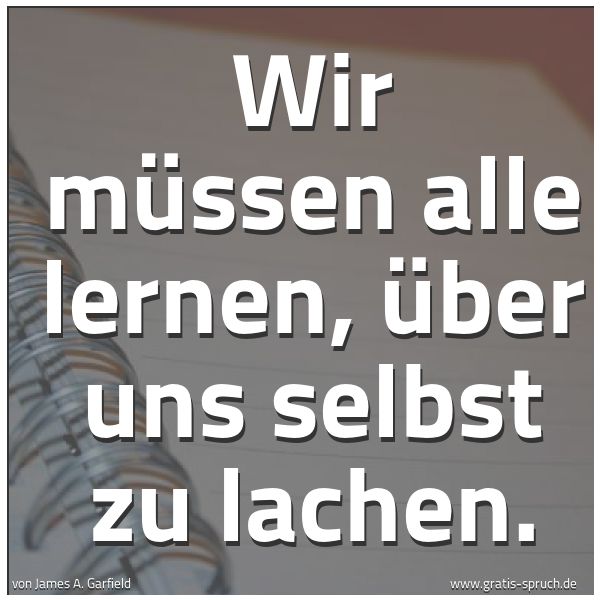 Spruchbild mit dem Text 'Wir müssen alle lernen, über uns selbst zu lachen. '