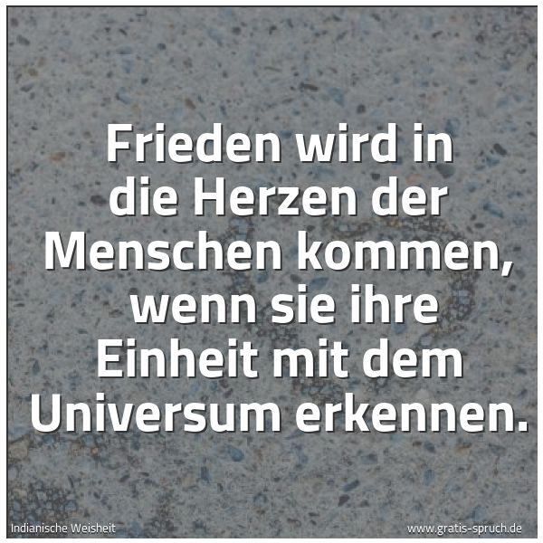 Spruchbild mit dem Text 'Frieden wird in die Herzen der Menschen kommen,
 wenn sie ihre Einheit mit dem Universum erkennen.'
