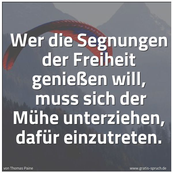 Spruchbild mit dem Text 'Wer die Segnungen der Freiheit genießen will, 
muss sich der Mühe unterziehen, dafür einzutreten.'