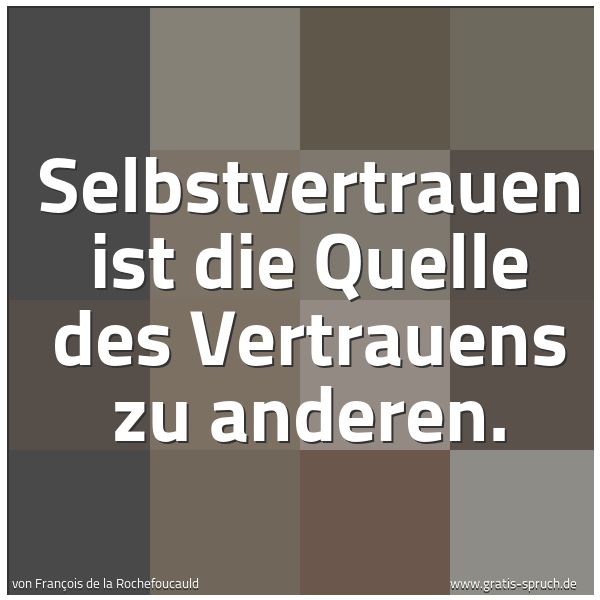 Spruchbild mit dem Text 'Selbstvertrauen ist die Quelle
des Vertrauens zu anderen. '