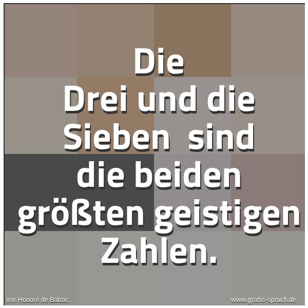 Spruchbild mit dem Text 'Die Drei und die Sieben 
sind die beiden größten geistigen Zahlen.'