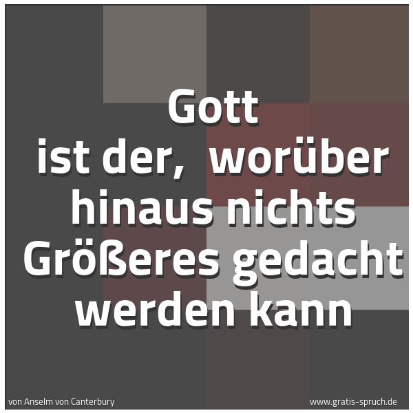 Spruchbild mit dem Text 'Gott ist der, 
worüber hinaus nichts Größeres gedacht werden kann'
