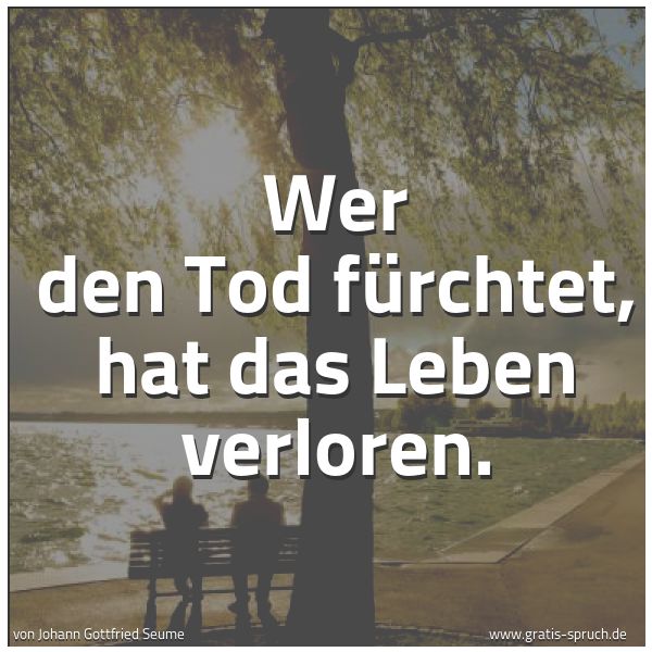 Spruchbild mit dem Text 'Wer den Tod fürchtet,
hat das Leben verloren.'