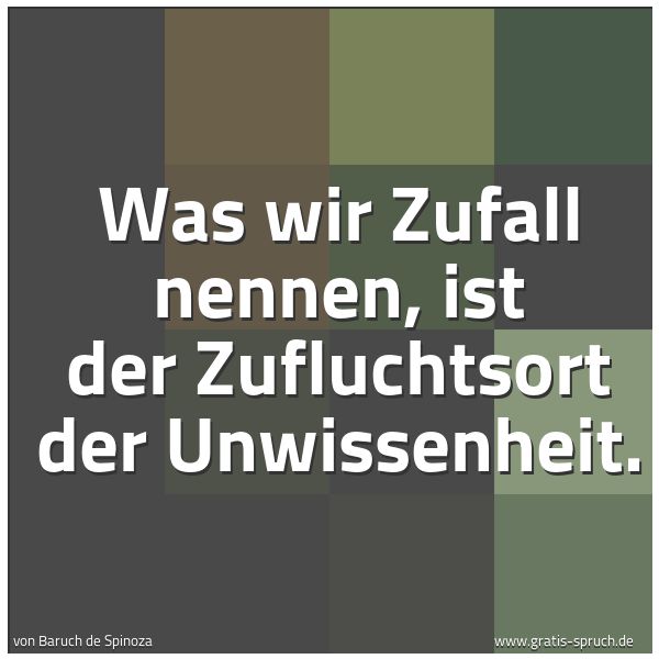 Spruchbild mit dem Text 'Was wir Zufall nennen, ist der Zufluchtsort der Unwissenheit.'