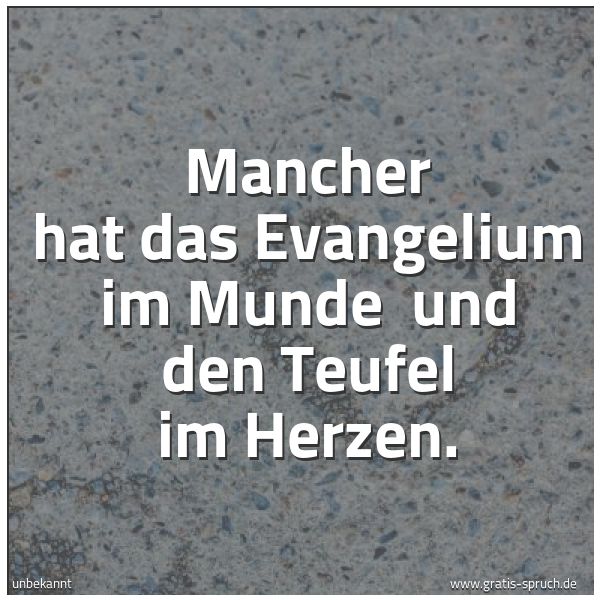 Spruchbild mit dem Text 'Mancher hat das Evangelium im Munde 
und den Teufel im Herzen.'