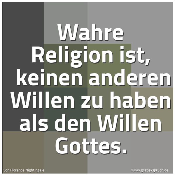 Spruchbild mit dem Text 'Wahre Religion ist, 
keinen anderen Willen zu haben als den Willen Gottes.'