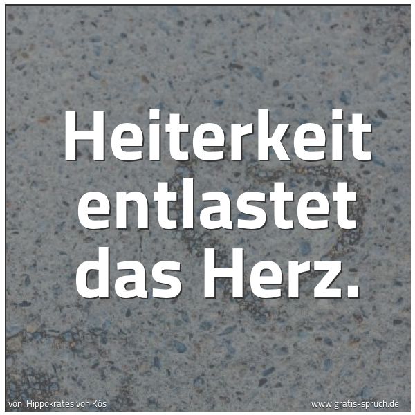 Spruchbild mit dem Text 'Heiterkeit entlastet das Herz.'