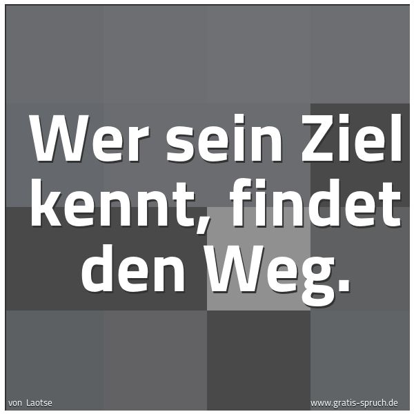 Spruchbild mit dem Text 'Wer sein Ziel kennt, findet den Weg.  '
