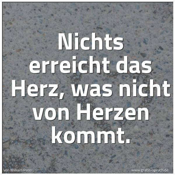 Spruchbild mit dem Text 'Nichts erreicht das Herz, was nicht von Herzen kommt.'