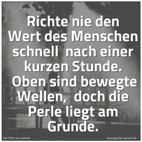 Spruchbild mit dem Text 'Richte nie den Wert des Menschen schnell 
nach einer kurzen Stunde. 
Oben sind bewegte Wellen, 
doch die Perle liegt am Grunde.'