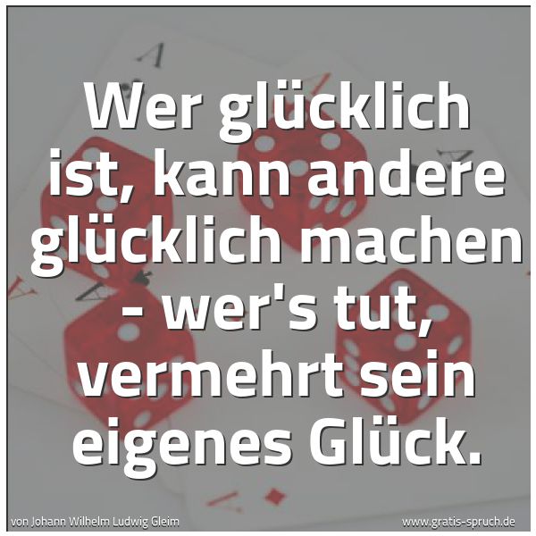 Spruchbild mit dem Text 'Wer glücklich ist, kann andere glücklich machen -
wer's tut, vermehrt sein eigenes Glück.
 '