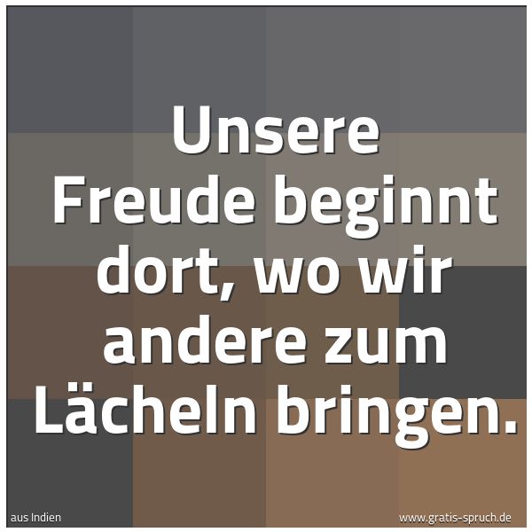 Spruchbild mit dem Text 'Unsere Freude beginnt dort,
wo wir andere zum Lächeln bringen.'