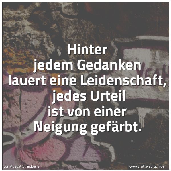 Spruchbild mit dem Text 'Hinter jedem Gedanken lauert eine Leidenschaft, 
jedes Urteil ist von einer Neigung gefärbt.'