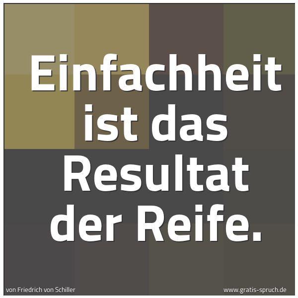 Spruchbild mit dem Text 'Einfachheit ist das Resultat der Reife.'