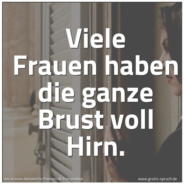 Spruchbild mit dem Text 'Viele Frauen haben die ganze Brust voll Hirn.'