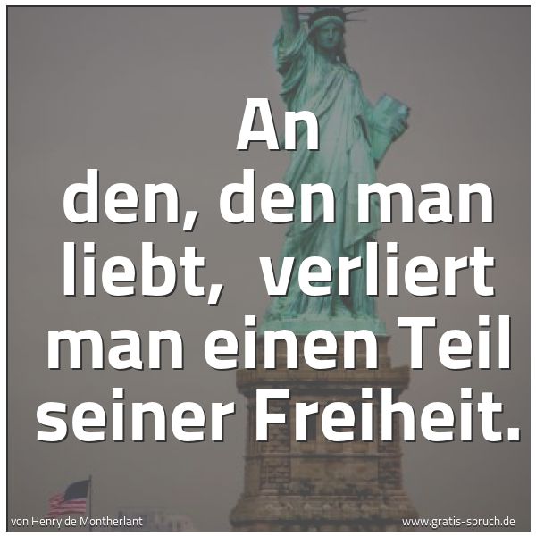 Spruchbild mit dem Text 'An den, den man liebt, 
verliert man einen Teil seiner Freiheit.   '
