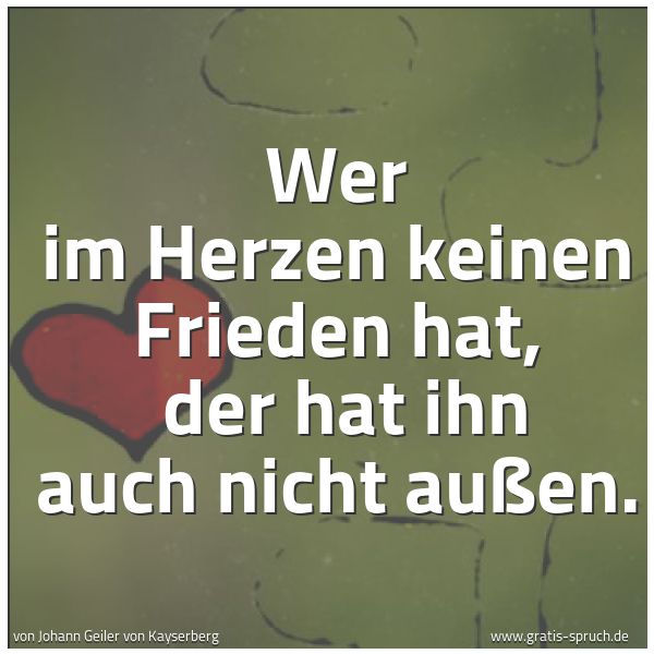 Spruchbild mit dem Text 'Wer im Herzen keinen Frieden hat, 
der hat ihn auch nicht außen. '