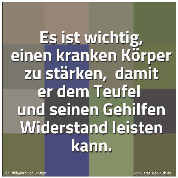 Spruchbild mit dem Text 'Es ist wichtig, einen kranken Körper zu stärken, 
damit er dem Teufel 
und seinen Gehilfen Widerstand leisten kann.'