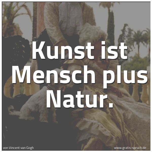 Spruchbild mit dem Text 'Kunst ist Mensch plus Natur.'