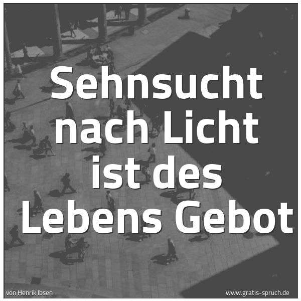 Spruchbild mit dem Text 'Sehnsucht nach Licht ist des Lebens Gebot'
