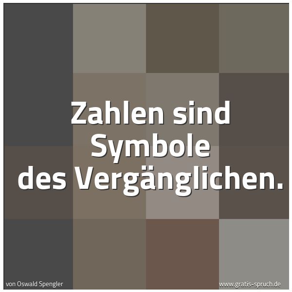 Spruchbild mit dem Text 'Zahlen sind Symbole des Vergänglichen.'