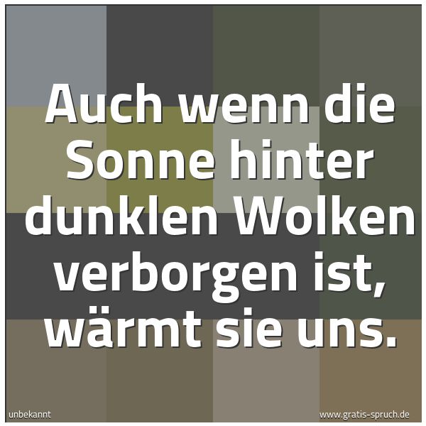 Spruchbild mit dem Text 'Auch wenn die Sonne hinter dunklen Wolken verborgen ist,
wärmt sie uns.'