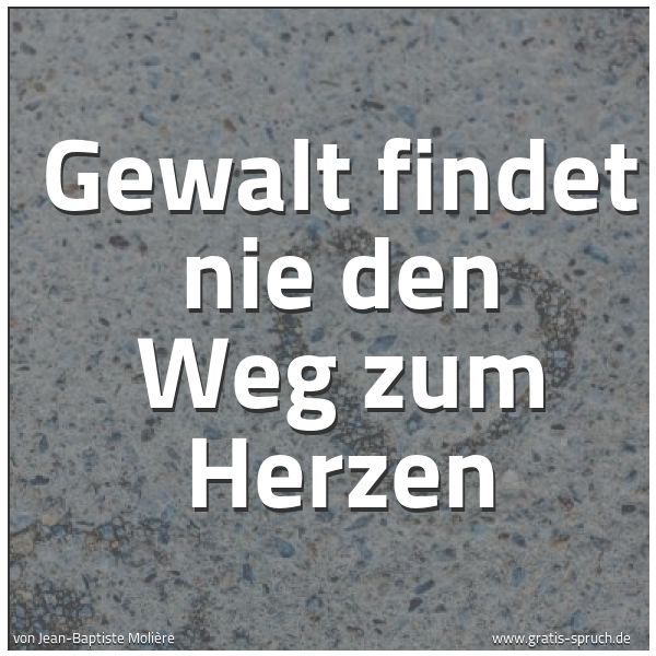 Spruchbild mit dem Text 'Gewalt findet nie den Weg zum Herzen'