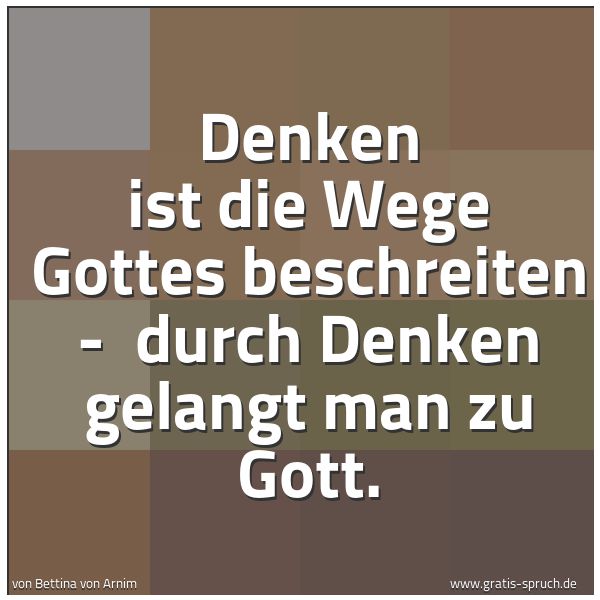 Spruchbild mit dem Text 'Denken ist die Wege Gottes beschreiten - 
durch Denken gelangt man zu Gott.'
