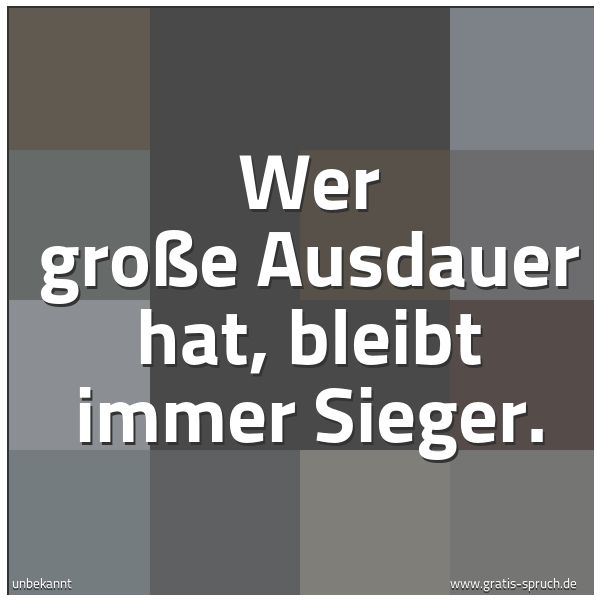 Spruchbild mit dem Text 'Wer große Ausdauer hat, bleibt immer Sieger.'