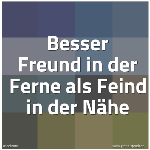 Spruchbild mit dem Text 'Besser Freund in der Ferne
als Feind in der Nähe'